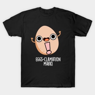 Eggs-clamation Mark Cute Egg Pun T-Shirt